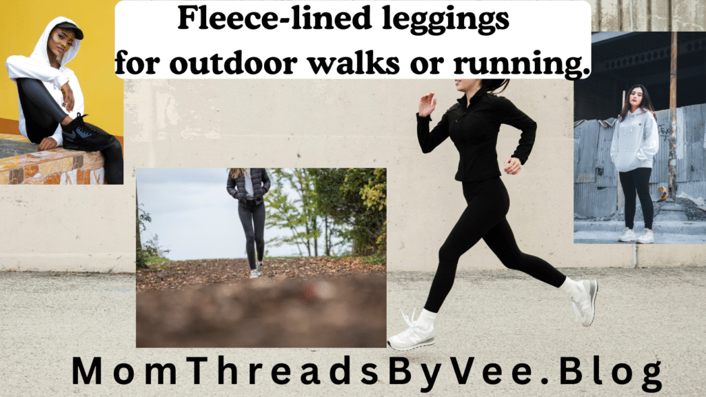 Fleece-lined athletic leggings keep you warm for outdoor walks or running in winter.
